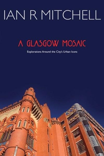 Паперова книга «A Glasgow Mosaic: Cultural Icons of the City», автор Ієн Р. Мітчелл - фото №1