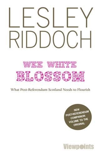 Паперова книга «Wee White Blossom: What Post-Referendum Scotland Needs to Flourish», автор Леслі Ріддок - фото №1