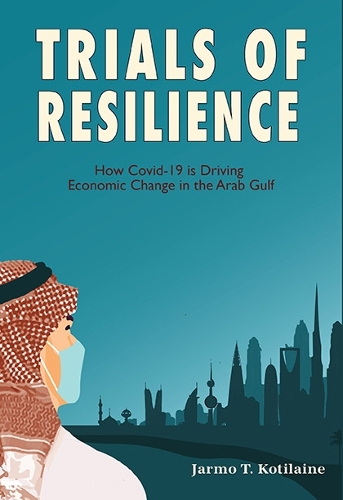 Бумажная книга «Trials of Resilience: How Covid-19 is Driving Economic Change in the Arab Gulf», автор Ярмо Котилайн - фото №1
