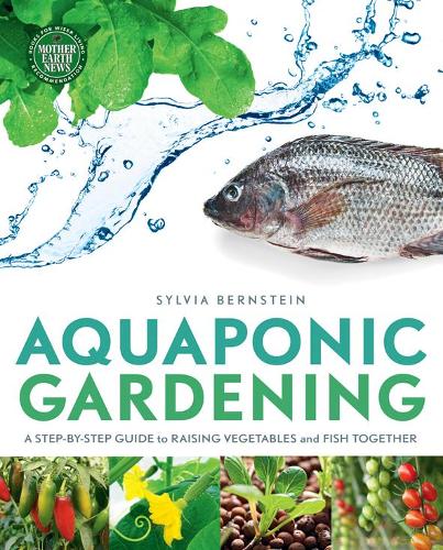 Бумажная книга «Aquaponic Gardening: A Step-by-Step Guide to Raising Vegetables and Fish Together», автор Сильвия Бернштейн - фото №1