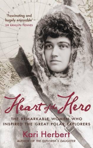 Паперова книга «Heart of the Hero: The Remarkable Women Who Inspired the Great Polar Explorers», автор Карі Герберт - фото №1