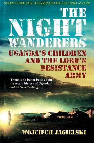 Бумажная книга «The Night Wanderers: Uganda's Children and the Lord's Resistance Army», автор Войцех Ягельский - фото №1