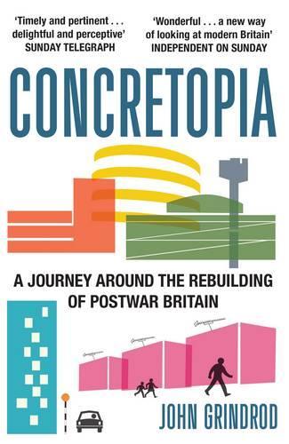 Бумажная книга «Concretopia: A Journey around the Rebuilding of Postwar Britain», автор Джон Гриндрод - фото №1