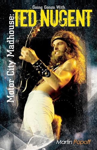Бумажная книга «Motor City Madhouse: Going Gonzo with Ted Nugent», автор Мартин Попофф - фото №1
