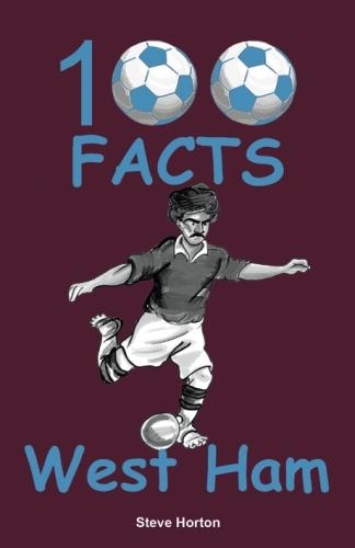 Паперова книга «100 Facts - West Ham», автор Стів Хортон - фото №1