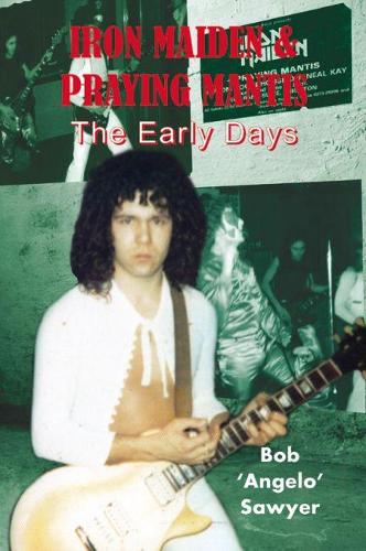 Бумажная книга «Iron Maiden and Praying Mantis: The Early Days», автор Боб "Анджело" Сойер - фото №1