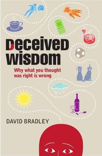 Паперова книга «Deceived Wisdom: Why What You Thought Was Right is Wrong», автор Девід Бредлі - фото №1