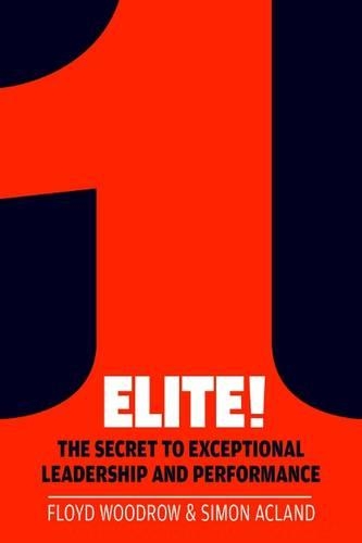 Бумажная книга «Elite!: The Secret to Exceptional Leadership and Performance», авторов Флойд Вудроу, Саймон Акланд - фото №1