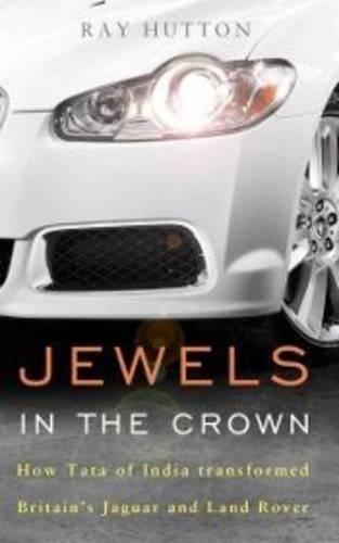 Бумажная книга «Jewels in the Crown: How Tata of India Transformed Britain's Jaguar and Land Rover», автор Рэй Хаттон - фото №1
