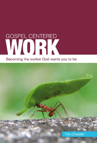 Паперова книга «Gospel Centered Work: Becoming the worker God wants you to be», автор Тім Честер - фото №1