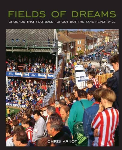 Паперова книга «Fields of Dreams: Grounds That Football Forgot But the Fans Never Will», автор Кріс Арнот - фото №1