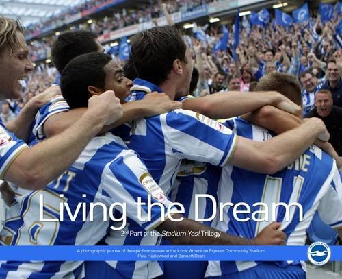 Паперова книга «Living the Dream: A Photographic Journal of the Epic First Season at the Iconic American Express Community Stadium», авторів Беннетт Дін, Пол Хейзлвуд - фото №1