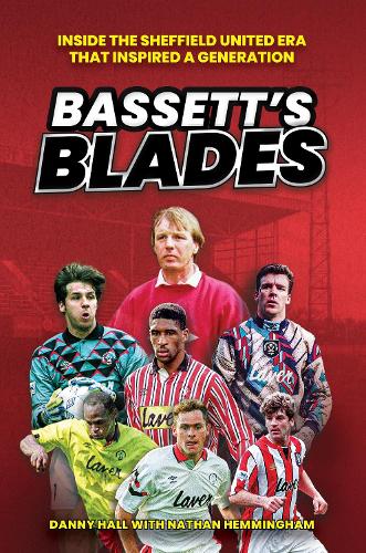 Паперова книга «Bassett's Blades: Inside the Sheffield United era that inspired a generation», автор Денні Холл - фото №1