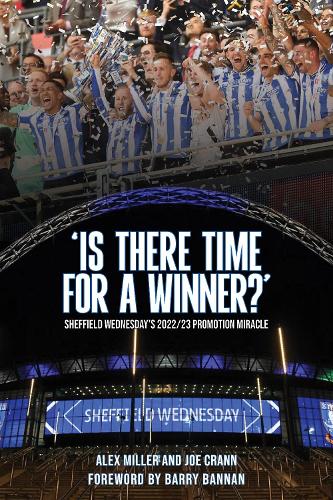 Бумажная книга «'Is There Time for a Winner?': Sheffield Wednesday's 2022/23 promotion miracle», авторов Алекс Миллер, Джо Крэнн - фото №1