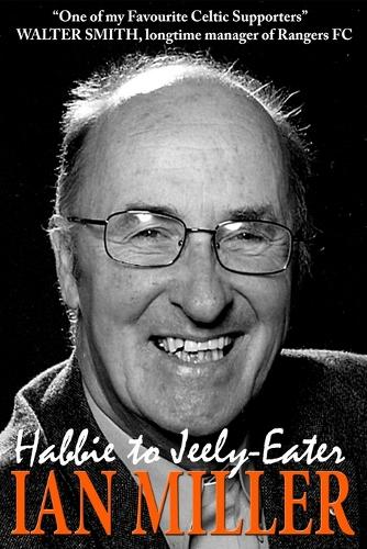 Паперова книга «From Habbie to Jeely-Eater - Ian Miller an Autobiography», автор Ієн Міллер - фото №1