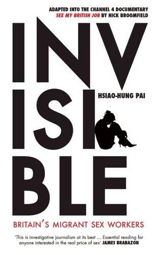 Бумажная книга «Invisible: Britain's Migrant Sex Workers», автор Сяо-Хун Пай - фото №1