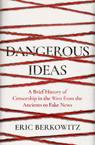 Бумажная книга «Dangerous Ideas: A Brief History of Censorship in the West, from the Ancients to Fake News», автор Эрик Берковиц - фото №1