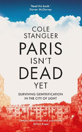 Бумажная книга «Paris Isn’t Dead Yet: Surviving Gentrification in the City of Light», автор Коул Стэнглер - фото №1
