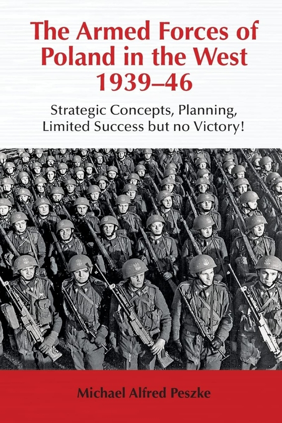 Paper book «The Armed Forces of Poland in the West 1939-46. Strategic Concepts, Planning, Limited Success but no Victory!», author Майкл Альфред Пешке / Michael Alfred Peszke / Майкл Альфред Пешке / - фото №1