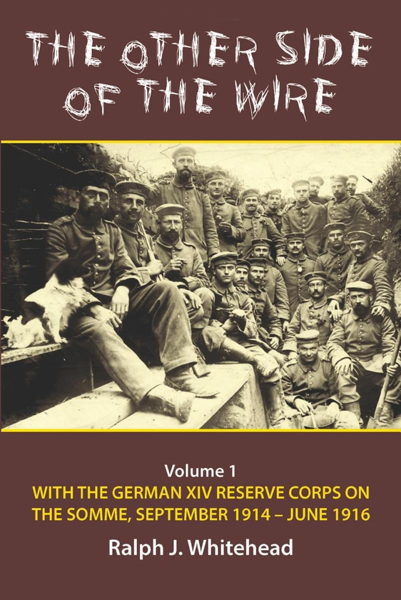 [object Object] «The Other Side of the Wire. Volume 1. With the German XIV Reserve Corps on the Somme, September 1914-June 1916», автор Ральф Дж. Уайтхед - фото №1