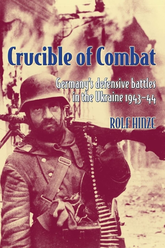Бумажная книга «Crucible of Combat. Germany's Defensive Battles in the Ukraine 1943-44», автор Рольф Хинце - фото №1