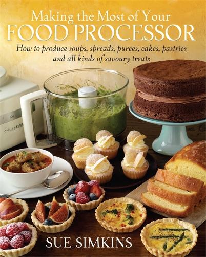 Бумажная книга «Making the Most of Your Food Processor: How to Produce Soups, Spreads, Purees, Cakes, Pastries and all kinds of Savoury Treats», автор Сью Симкинс - фото №1