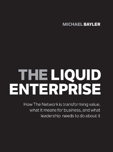 Бумажная книга «The liquid enterprise: How the network is transforming value, what it means for business, and what leadership needs to do about it», автор Майкл Бейлер - фото №1