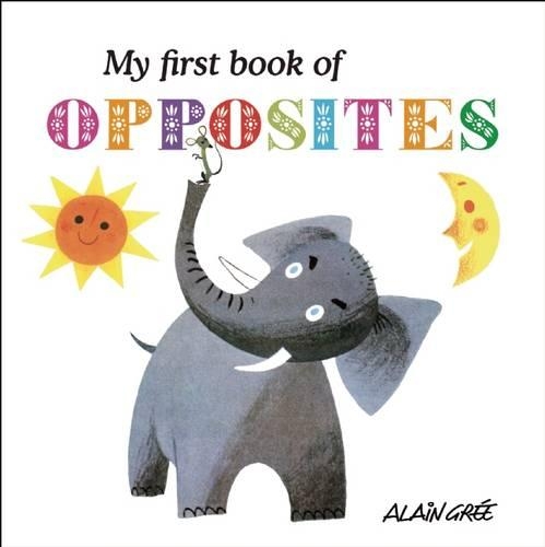 Бумажная книга «My First Book of Opposites», автор Ален Гри - фото №1