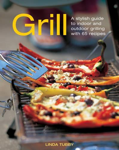 Бумажная книга «Grill: A Stylish Guide to Indoor and Outdoor Grilling with 65 Recipes», автор Линда Табби - фото №1