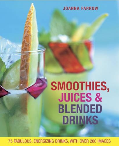 Бумажная книга «Smoothies, Juices & Blended Drinks: Over 75 Fabulous, Energizing Drinks, with Over 200 Images», автор Джоанна Фэрроу - фото №1