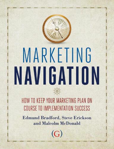 Паперова книга «Marketing Navigation: How to keep your marketing plan on course to implementation success», авторів Едмунд Бредфорд, Стив Ериксон - фото №1