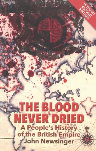 Бумажная книга «The Blood Never Dried: A People's History of the British Empire», автор Джон Ньюсингер - фото №1