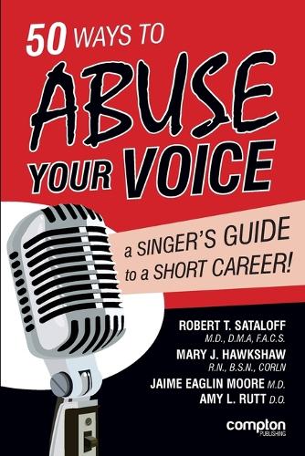 Паперова книга «50 Ways to Abuse Your Voice: A Singer's Guide to a Short Career», авторів Хайме Іглін Мур, Мері Дж. Гокшоу, Роберт Тайєр Саталофф - фото №1