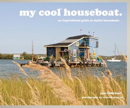 Паперова книга «my cool houseboat: an inspirational guide to stylish houseboats», автор Джейн Філд-Льюїс - фото №1
