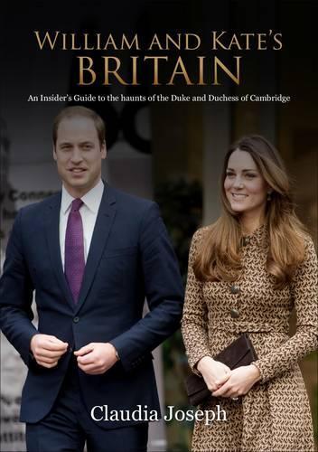 Бумажная книга «William and Kate's Britain: A Unique Guide to the Haunts of the Duke and Duchess of Cambridge», автор Клаудия Джозеф - фото №1