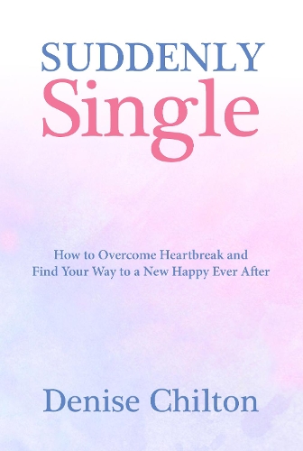 Бумажная книга «Suddenly Single : How to Overcome Heartbreak and Find Your Way to a New Happy Ever After», автор Дениз Чилтон - фото №1