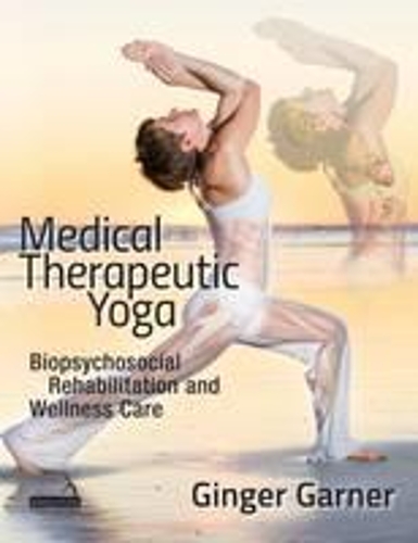 Бумажная книга «Medical Therapeutic Yoga: Biopsychosocial Rehabilitation and Wellness Care», автор Джинджер Гарнер - фото №1