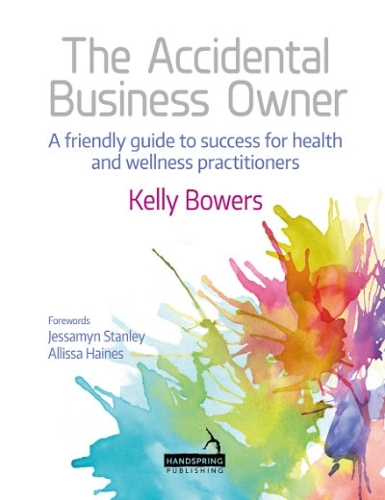 Паперова книга «The Accidental Business Owner - A Friendly Guide to Success for Health and Wellness Practitioners», автор Келлі Бауерс - фото №1