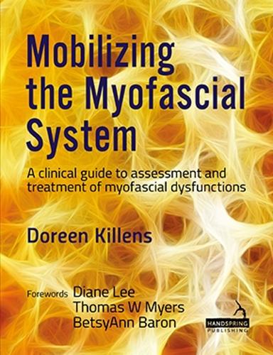 Паперова книга «Mobilizing the Myofascial System: A Clinical Guide to Assessment and Treatment of Myofascial Dysfunctions», автор Дорін Кілленс - фото №1