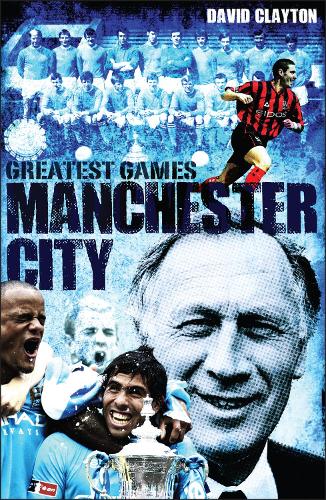 Бумажная книга «Manchester City Greatest Games: Sky Blues' Fifty Finest Matches», автор Дэвид Клейтон - фото №1