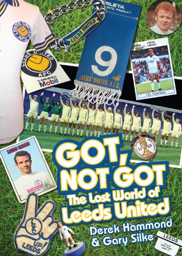 Бумажная книга «Got; Not Got: Leeds United: The Lost World of Leeds United», авторов Дерек Хаммонд, Гэри Силке - фото №1