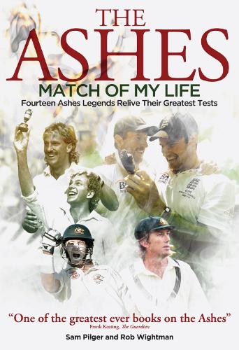 Бумажная книга «Ashes Match of My Life: Fourteen Ashes Stars Relive Their Greatest Games», авторов Роб Уайтмен, Сэм Пилгер - фото №1