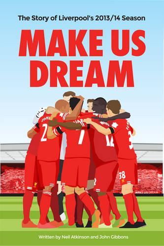 Бумажная книга «Make Us Dream: The Story of Liverpool's 2013/14 Season», автор Нил Аткинсон - фото №1