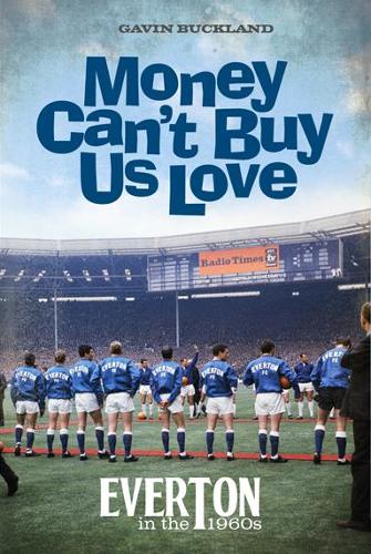 Бумажная книга «Money Can't Buy Us Love: Everton in the 1960s», автор Гэвин Бакленд - фото №1