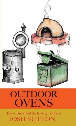 Бумажная книга «Outdoor Ovens: If You Can't Stand the Heat, Go al Fresco», автор Джош Саттон - фото №1
