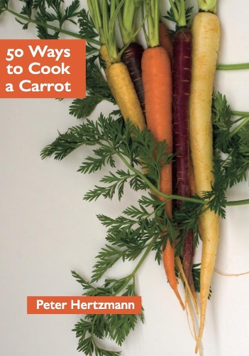 Бумажная книга «50 Ways to Cook a Carrot», автор Питер Герцман - фото №1