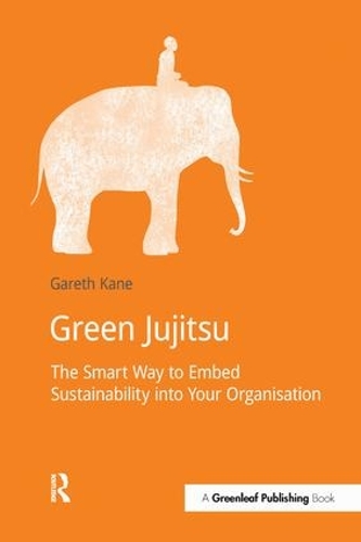 Бумажная книга «Green Jujitsu: The Smart Way to Embed Sustainability into Your Organization», автор Гарет Кейн - фото №1
