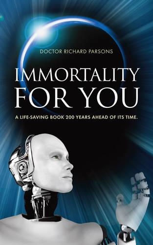 Бумажная книга «Immortality for You: A Life-Saving Book 200 Years Ahead of it's Time», автор Ричард Парсонс - фото №1