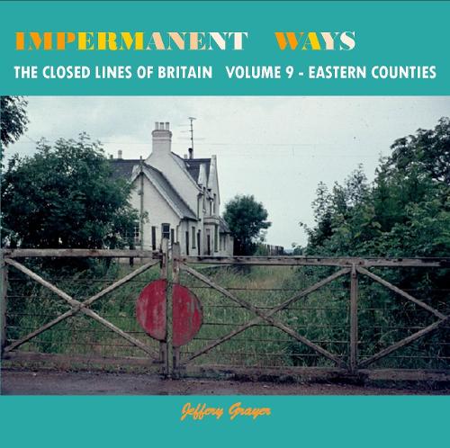 Бумажная книга «Impermanent Ways Vol 9 Eastern Counties: The Closed Railway Lines Of Britain», авторов Джеффери Грейер, Джеффри Грейер - фото №1