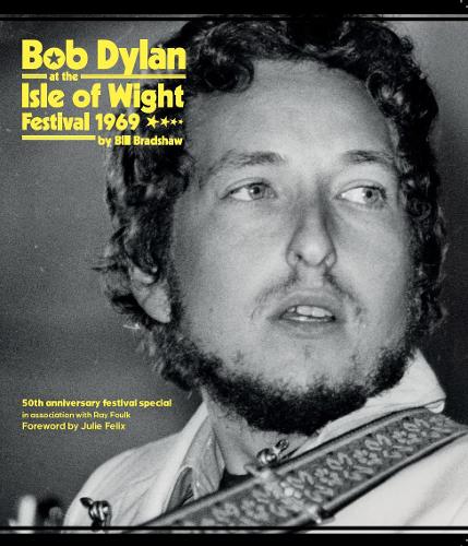 Бумажная книга «Bob Dylan at the Isle of Wight Festival 1969», автор Билл Брэдшоу - фото №1